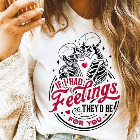 Carol K Tops - If I Had Feelings Theyd Be For You Skeleton Valentines Day Funny Graphic T-Shirt